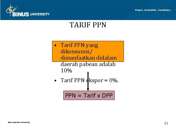 TARIF PPN • Tarif PPN yang dikonsumsi/ dimanfaatkan didalam daerah pabean adalah 10% •