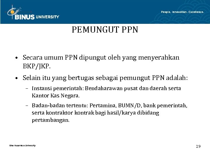 PEMUNGUT PPN • Secara umum PPN dipungut oleh yang menyerahkan BKP/JKP. • Selain itu