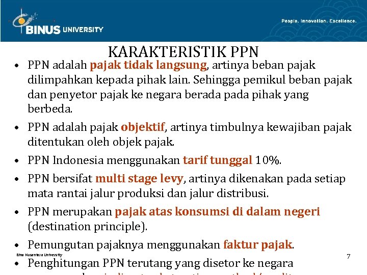 KARAKTERISTIK PPN • PPN adalah pajak tidak langsung, artinya beban pajak dilimpahkan kepada pihak