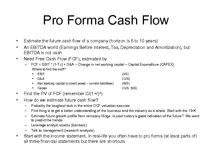 Pro Forma Cash Flow • • • Estimate the future cash flow of a