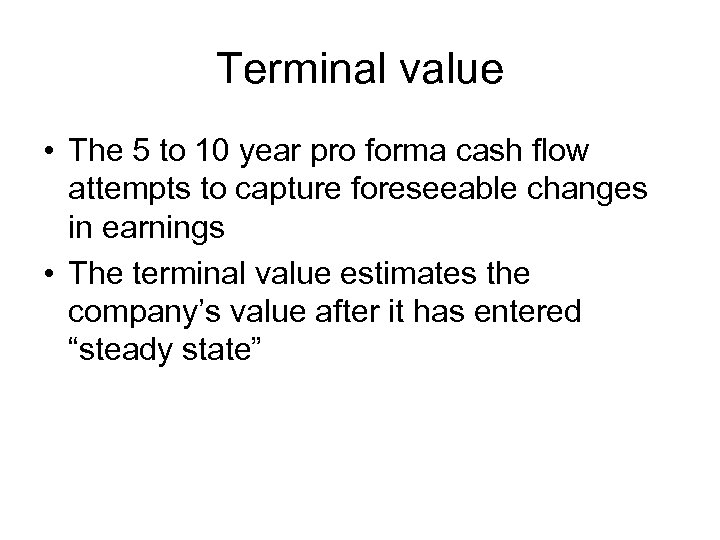 Terminal value • The 5 to 10 year pro forma cash flow attempts to