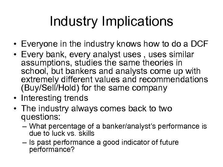 Industry Implications • Everyone in the industry knows how to do a DCF •