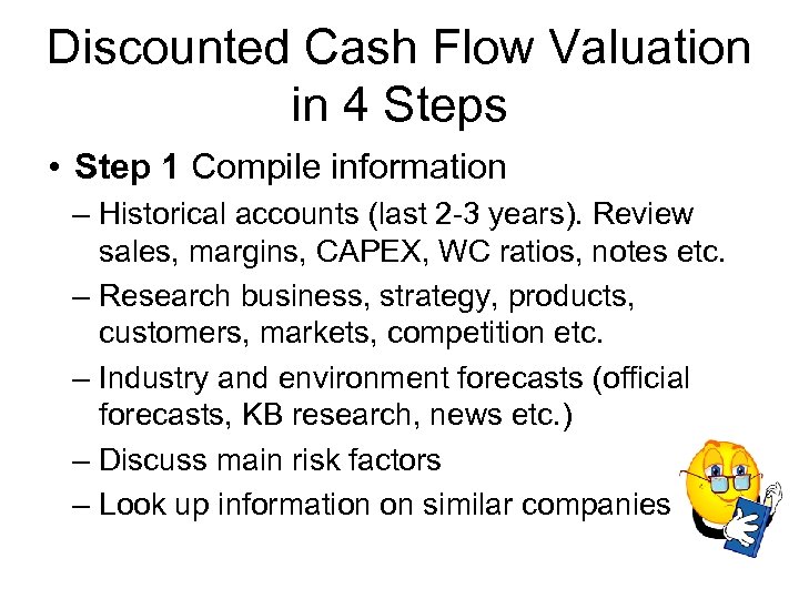 Discounted Cash Flow Valuation in 4 Steps • Step 1 Compile information – Historical