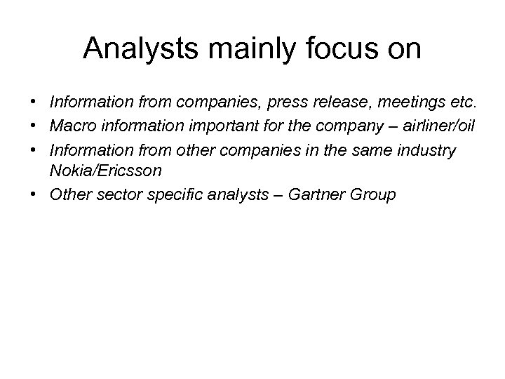 Analysts mainly focus on • Information from companies, press release, meetings etc. • Macro