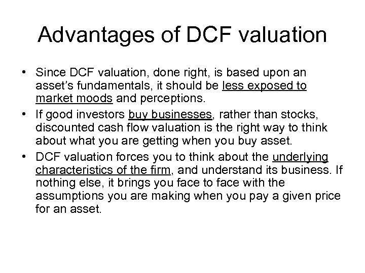 Advantages of DCF valuation • Since DCF valuation, done right, is based upon an