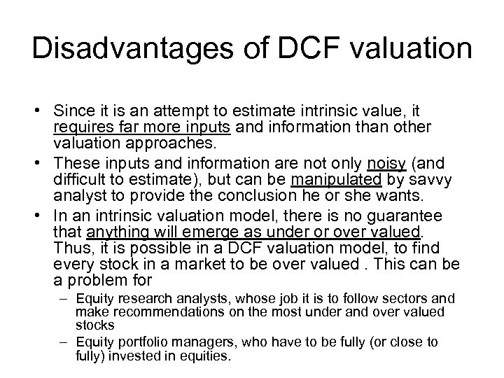 Disadvantages of DCF valuation • Since it is an attempt to estimate intrinsic value,