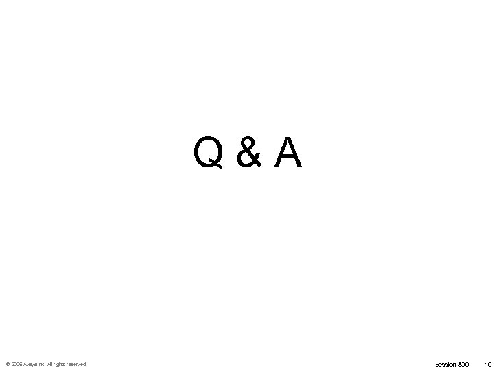 Q&A © 2006 Avaya Inc. All rights reserved. Session 809 19 