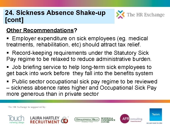 24. Sickness Absence Shake-up [cont] Other Recommendations? § Employer expenditure on sick employees (eg.