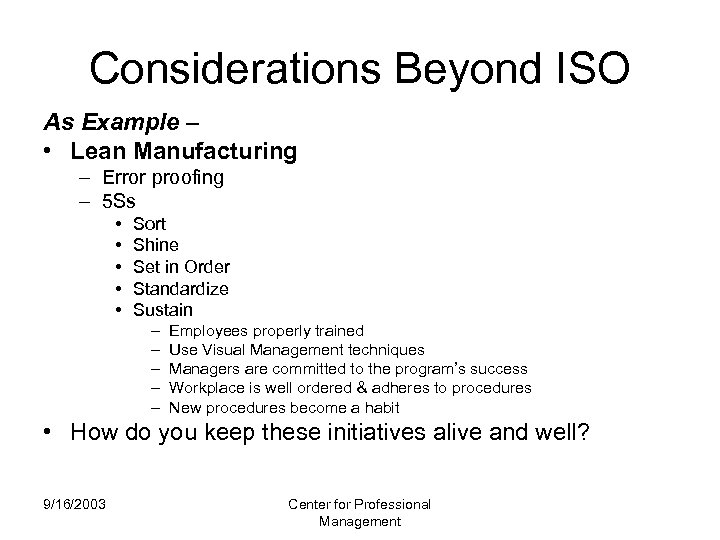 Considerations Beyond ISO As Example – • Lean Manufacturing – Error proofing – 5