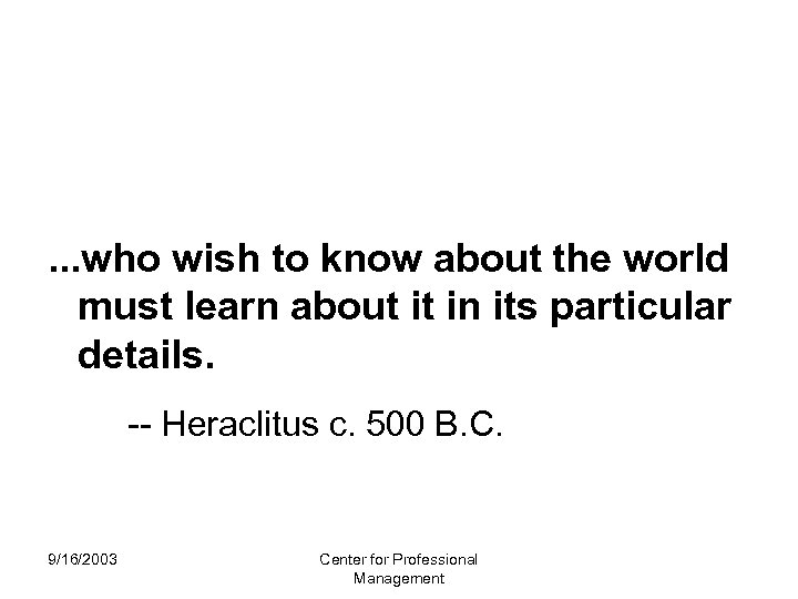. . . who wish to know about the world must learn about it