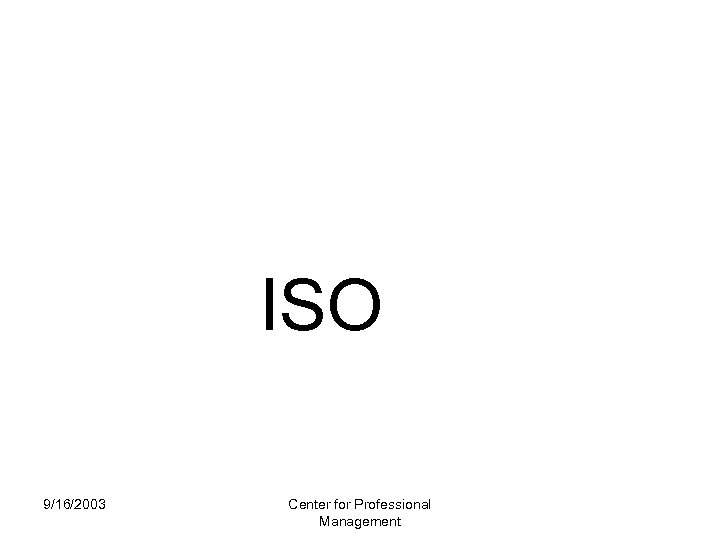  9/16/2003 ISO Center for Professional Management 