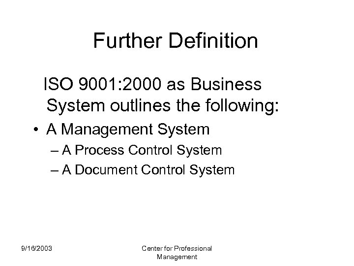 Further Definition ISO 9001: 2000 as Business System outlines the following: • A Management