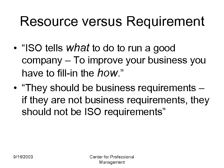 Resource versus Requirement • “ISO tells what to do to run a good company