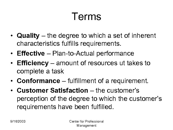 Terms • Quality – the degree to which a set of inherent characteristics fulfills