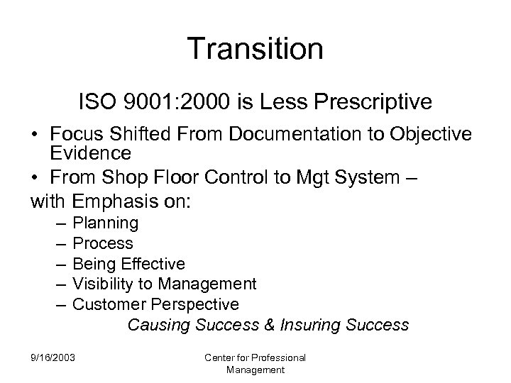 Transition ISO 9001: 2000 is Less Prescriptive • Focus Shifted From Documentation to Objective