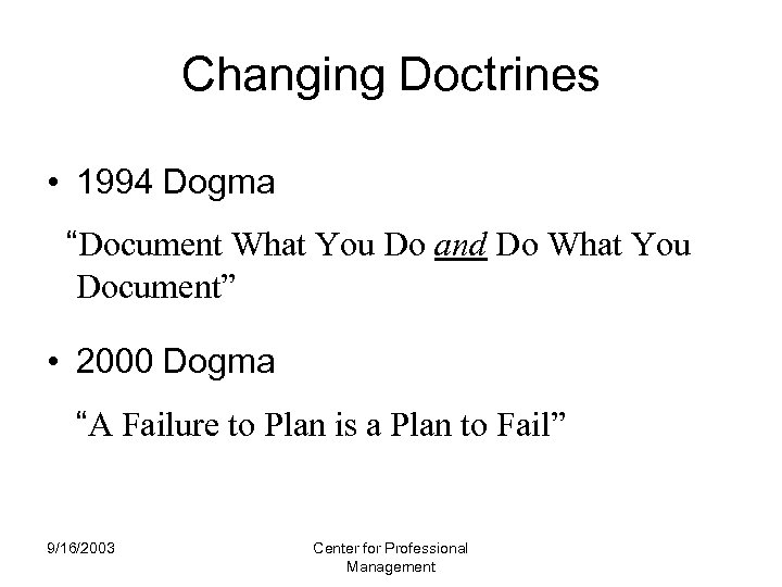 Changing Doctrines • 1994 Dogma “Document What You Do and Do What You Document”