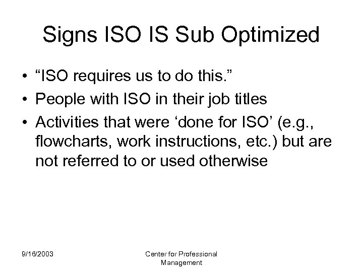Signs ISO IS Sub Optimized • “ISO requires us to do this. ” •