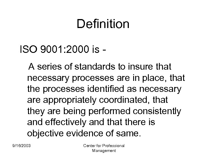 Definition ISO 9001: 2000 is A series of standards to insure that necessary processes