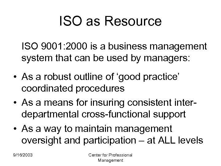 ISO as Resource ISO 9001: 2000 is a business management system that can be