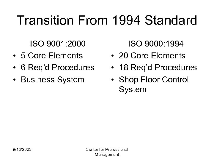 Transition From 1994 Standard ISO 9001: 2000 • 5 Core Elements • 6 Req’d