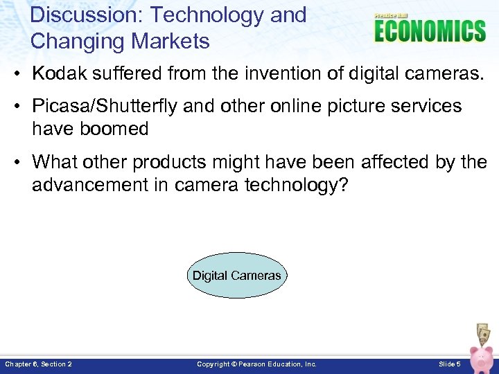 Discussion: Technology and Changing Markets • Kodak suffered from the invention of digital cameras.