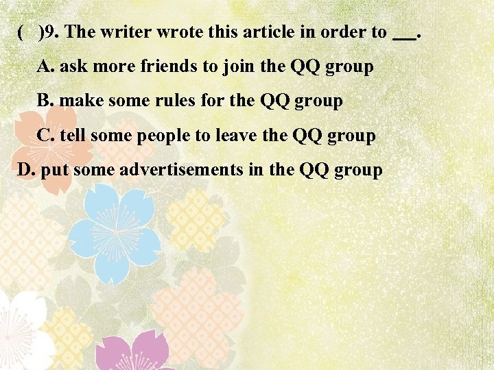 ( )9. The writer wrote this article in order to . A. ask more