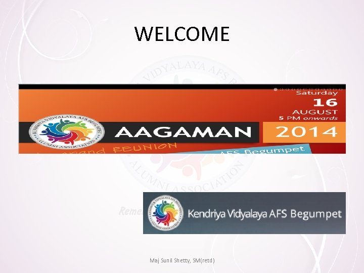 WELCOME Maj Sunil Shetty, SM(retd) 