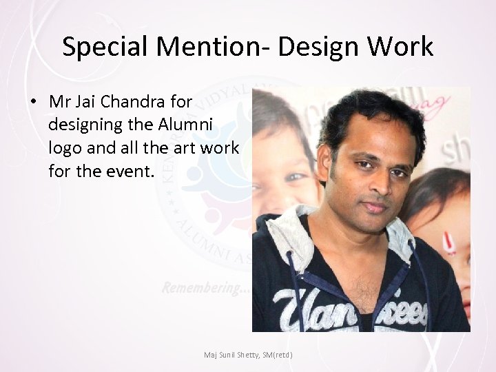 Special Mention- Design Work • Mr Jai Chandra for designing the Alumni logo and