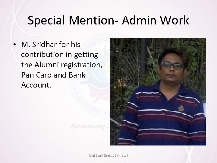 Special Mention- Admin Work • M. Sridhar for his contribution in getting the Alumni