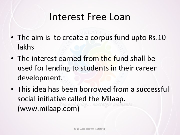 Interest Free Loan • The aim is to create a corpus fund upto Rs.