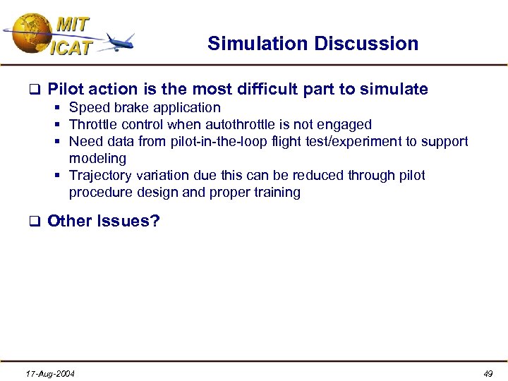 Simulation Discussion q Pilot action is the most difficult part to simulate § Speed
