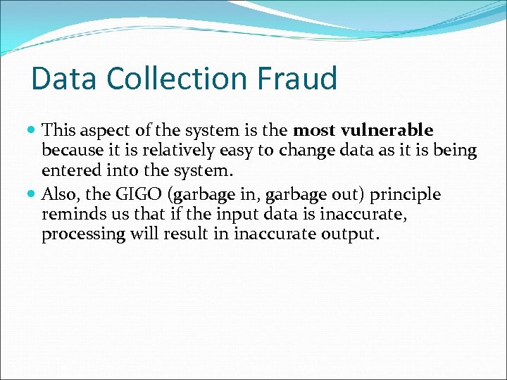 Data Collection Fraud This aspect of the system is the most vulnerable because it