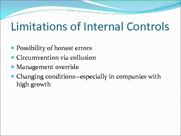 Limitations of Internal Controls Possibility of honest errors Circumvention via collusion Management override Changing