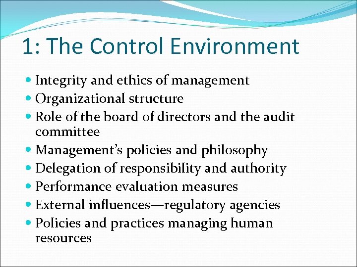 1: The Control Environment Integrity and ethics of management Organizational structure Role of the