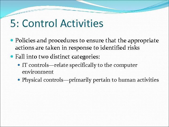 5: Control Activities Policies and procedures to ensure that the appropriate actions are taken