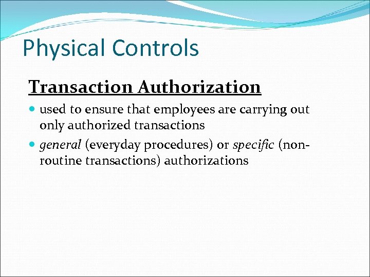 Physical Controls Transaction Authorization used to ensure that employees are carrying out only authorized