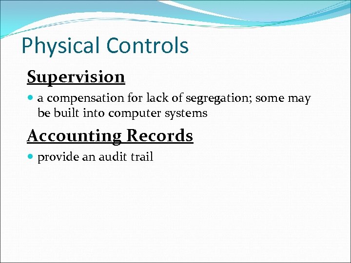 Physical Controls Supervision a compensation for lack of segregation; some may be built into