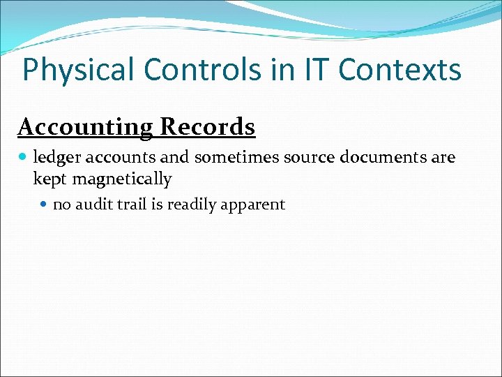 Physical Controls in IT Contexts Accounting Records ledger accounts and sometimes source documents are