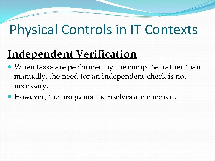 Physical Controls in IT Contexts Independent Verification When tasks are performed by the computer