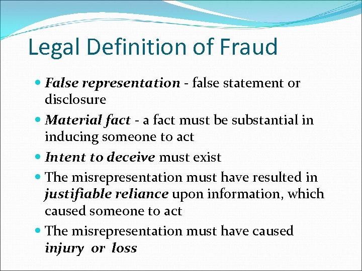 Legal Definition of Fraud False representation - false statement or disclosure Material fact -