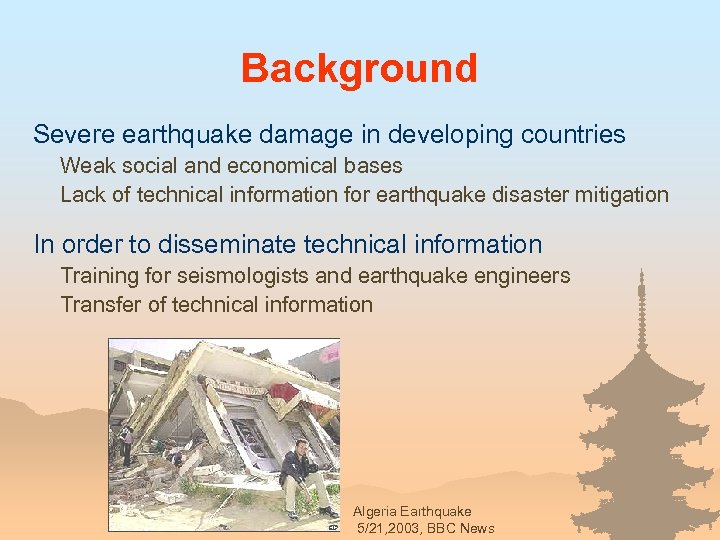 Background Severe earthquake damage in developing countries Weak social and economical bases Lack of