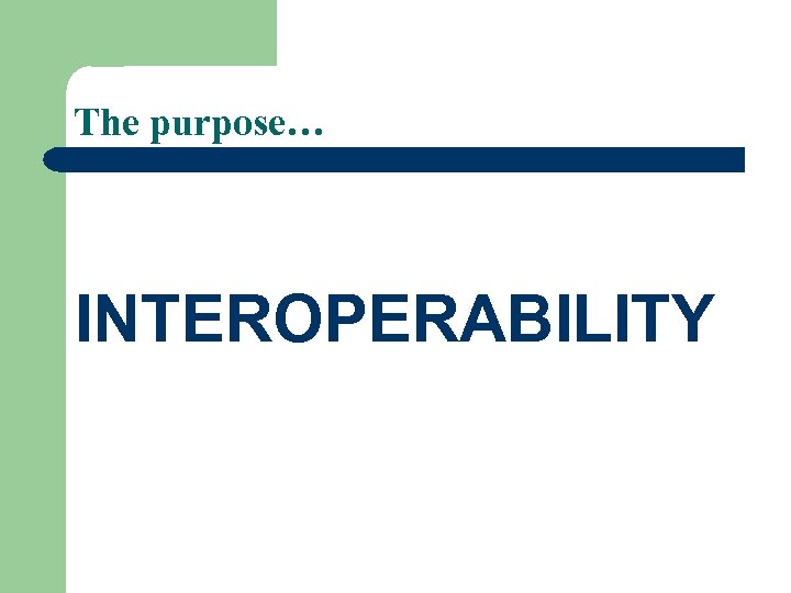 The purpose… INTEROPERABILITY 