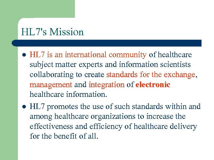 HL 7's Mission l l HL 7 is an international community of healthcare subject