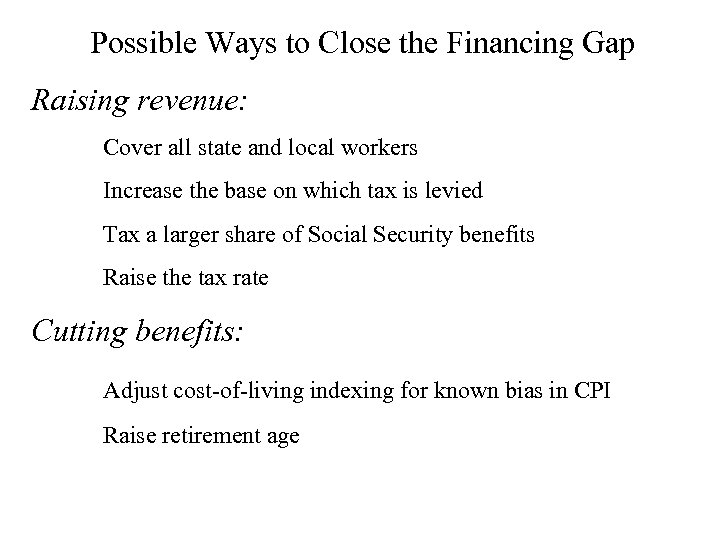Possible Ways to Close the Financing Gap Raising revenue: Cover all state and local