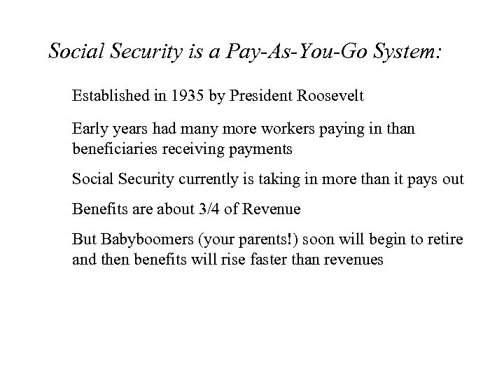 Social Security is a Pay-As-You-Go System: Established in 1935 by President Roosevelt Early years