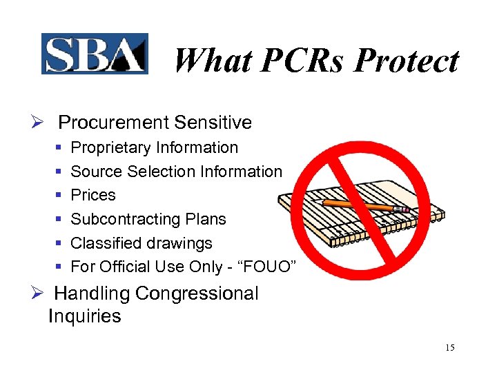 What PCRs Protect Ø Procurement Sensitive § § § Proprietary Information Source Selection Information