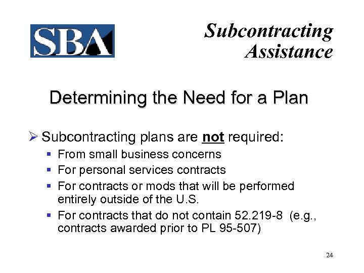 Subcontracting Assistance Determining the Need for a Plan Ø Subcontracting plans are not required: