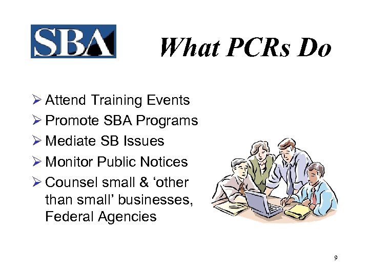 What PCRs Do Ø Attend Training Events Ø Promote SBA Programs Ø Mediate SB