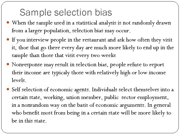 Sample selection bias When the sample used in a statistical analysis is not randomly