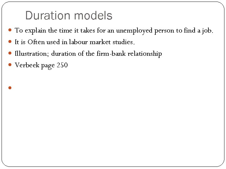 Duration models To explain the time it takes for an unemployed person to find
